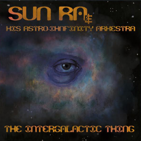 SUN RA & HIS ASTRO-IHNFINITY ARKESTRA : THE INTERGALACTIC THING